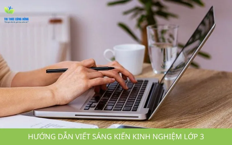 Hướng dẫn cách viết sáng kiến kinh nghiệm lớp 3 đạt điểm cao