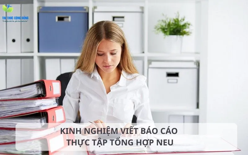 Kinh nghiệm viết báo cáo thực tập tổng hợp NEU